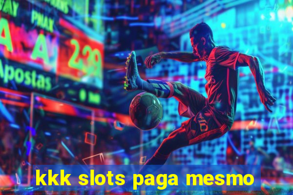 kkk slots paga mesmo