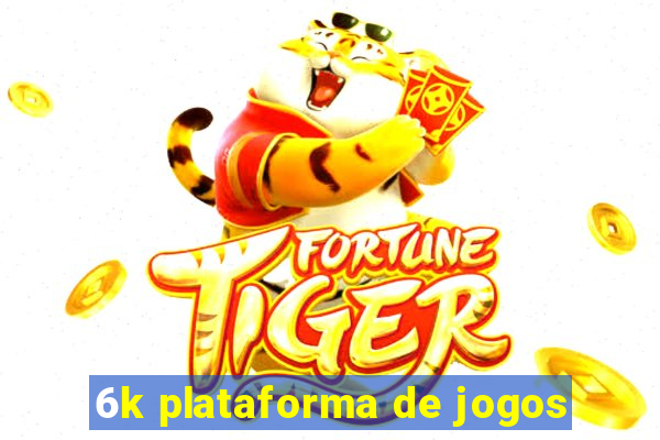 6k plataforma de jogos