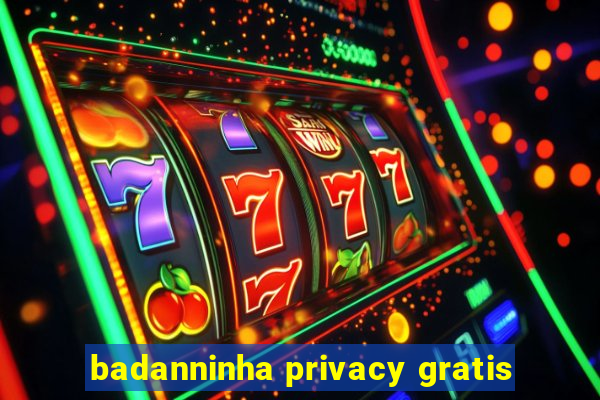 badanninha privacy gratis