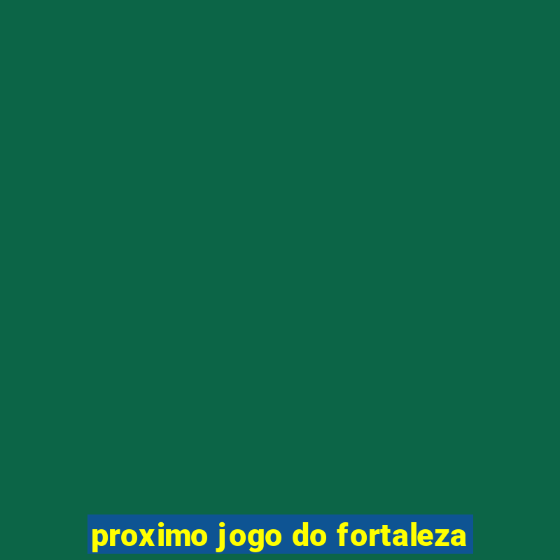 proximo jogo do fortaleza