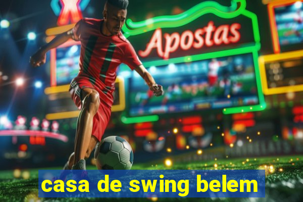 casa de swing belem