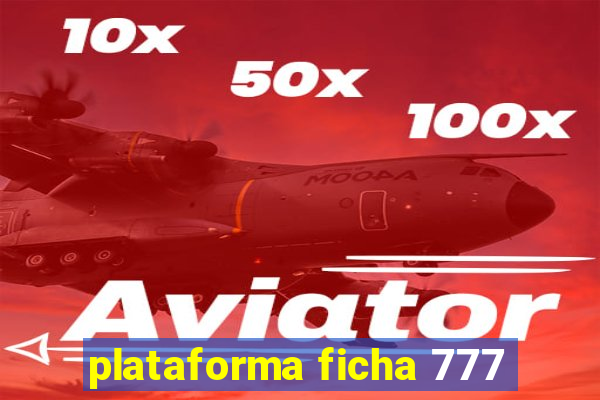 plataforma ficha 777