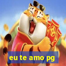 eu te amo pg