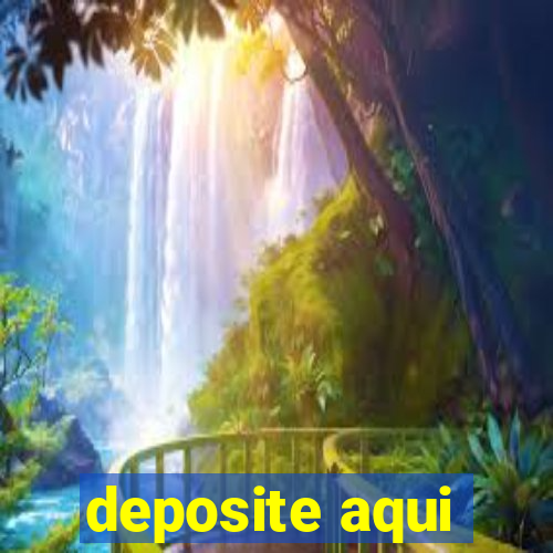 deposite aqui