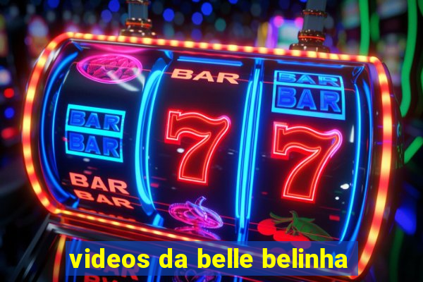 videos da belle belinha