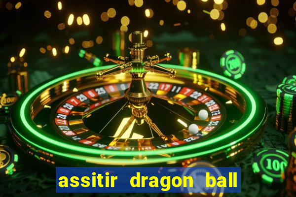 assitir dragon ball z dublado