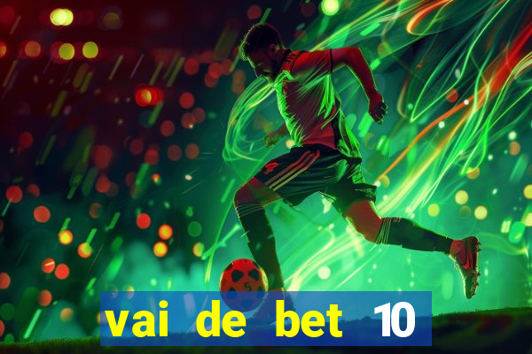 vai de bet 10 reais no cadastro