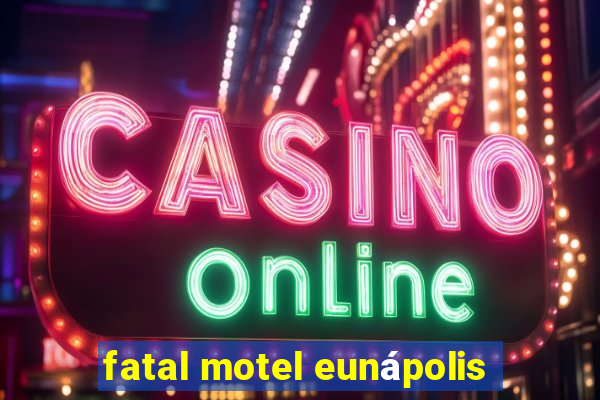 fatal motel eunápolis