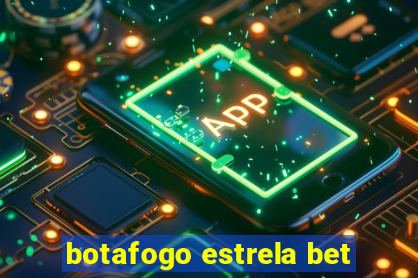 botafogo estrela bet