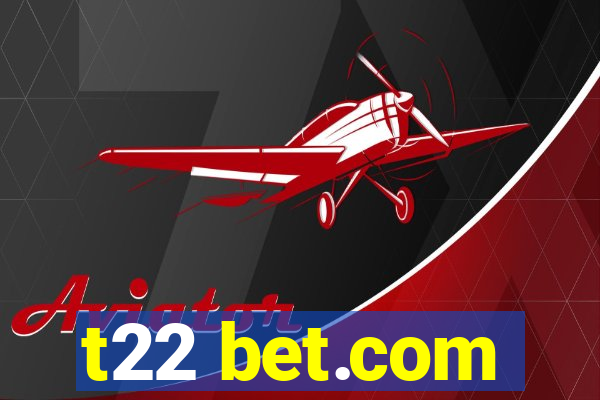 t22 bet.com