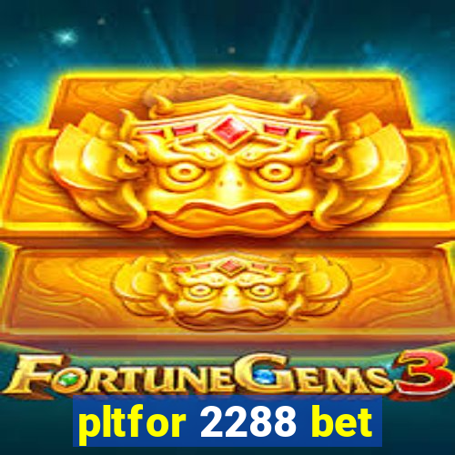 pltfor 2288 bet