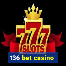 136 bet casino