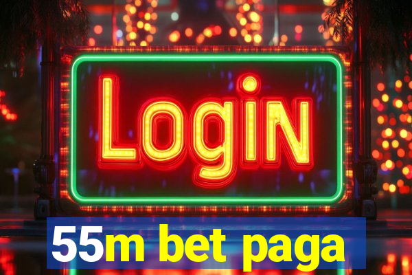 55m bet paga