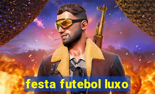 festa futebol luxo