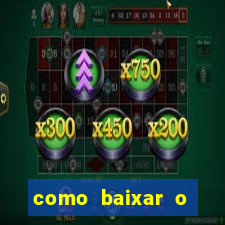 como baixar o aplicativo estrela bet