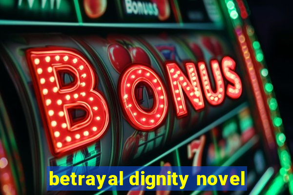 betrayal dignity novel