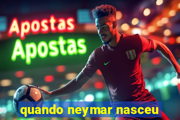 quando neymar nasceu