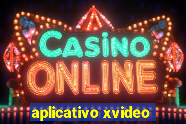 aplicativo xvideo