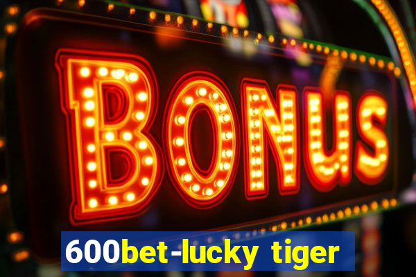 600bet-lucky tiger