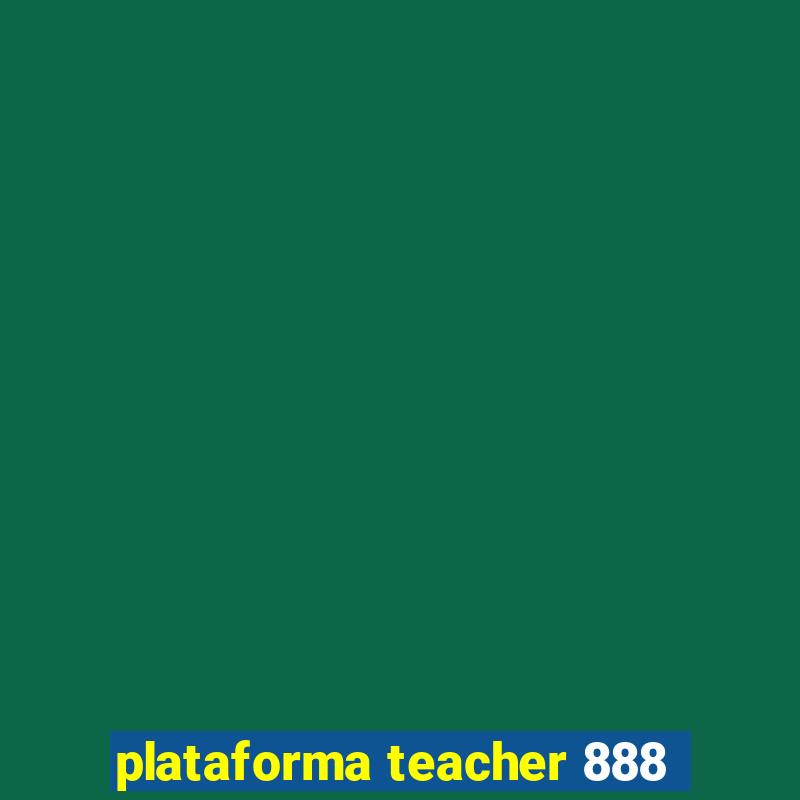 plataforma teacher 888