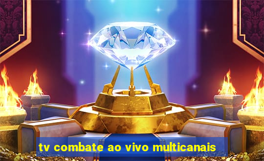 tv combate ao vivo multicanais