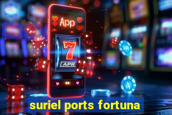 suriel ports fortuna