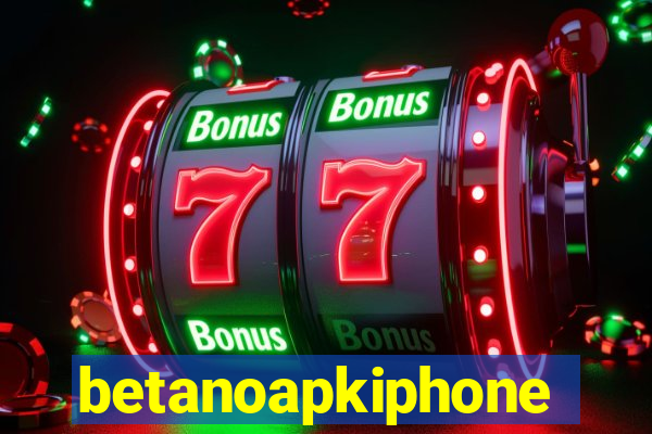 betanoapkiphone