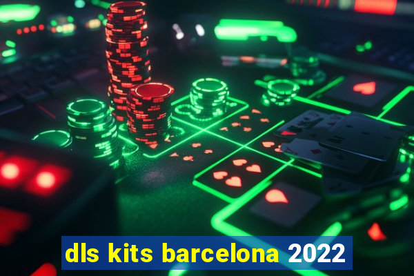 dls kits barcelona 2022