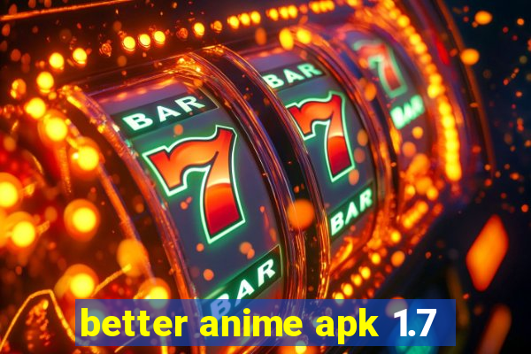 better anime apk 1.7