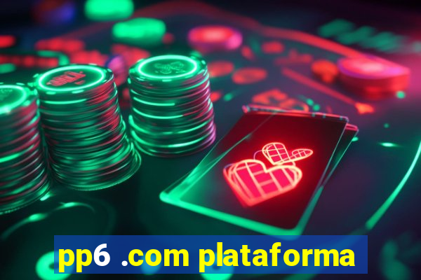 pp6 .com plataforma