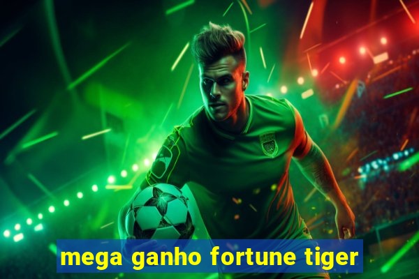 mega ganho fortune tiger