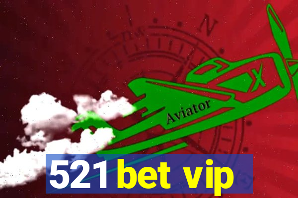 521 bet vip