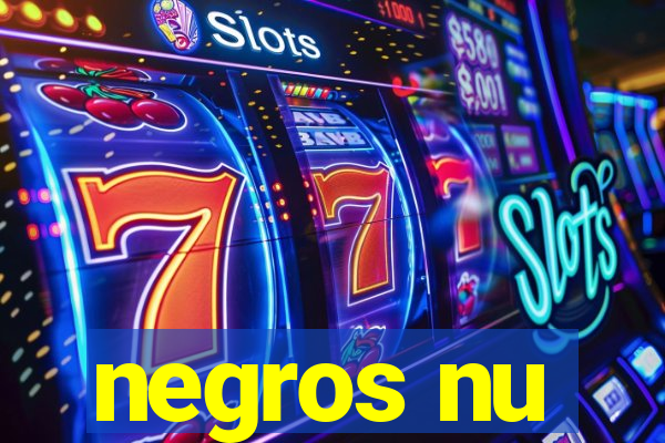 negros nu