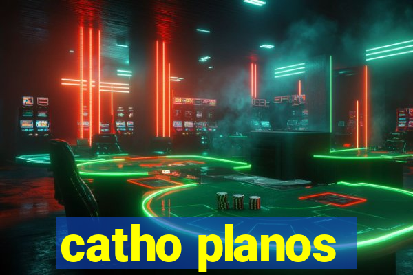 catho planos