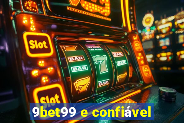 9bet99 e confiável