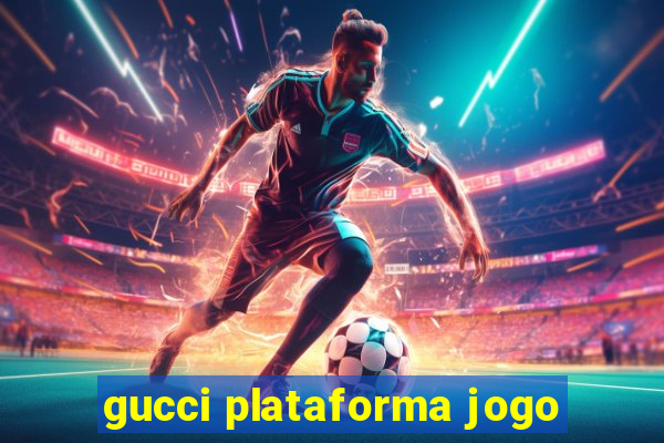 gucci plataforma jogo