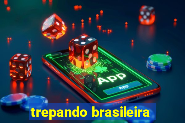 trepando brasileira