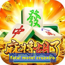 fatal motel cruzeiro