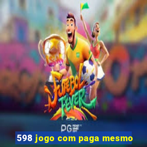 598 jogo com paga mesmo