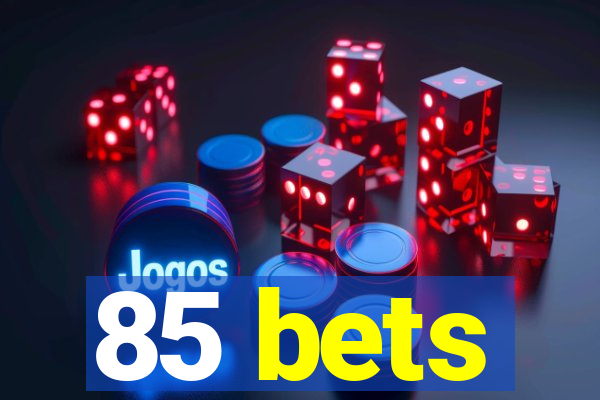 85 bets