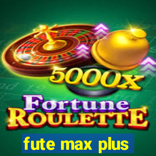 fute max plus