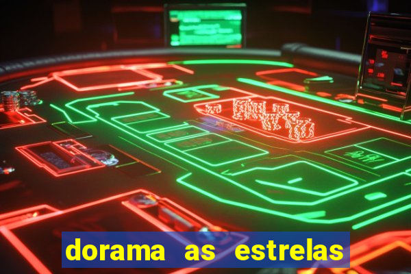 dorama as estrelas nao sao tao brilhantes quanto voce