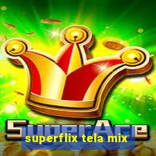 superflix tela mix