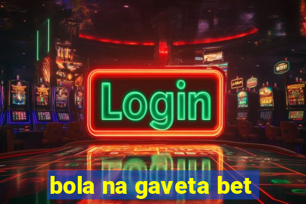 bola na gaveta bet