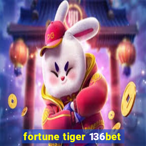 fortune tiger 136bet