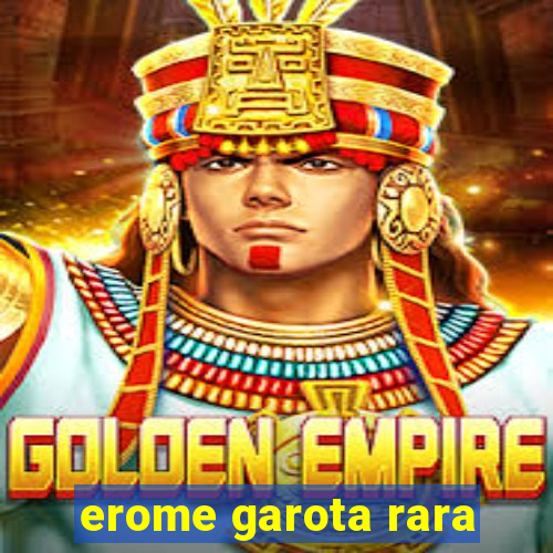 erome garota rara