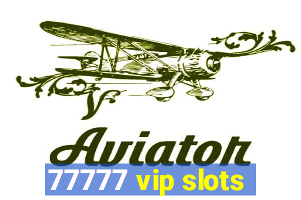 77777 vip slots