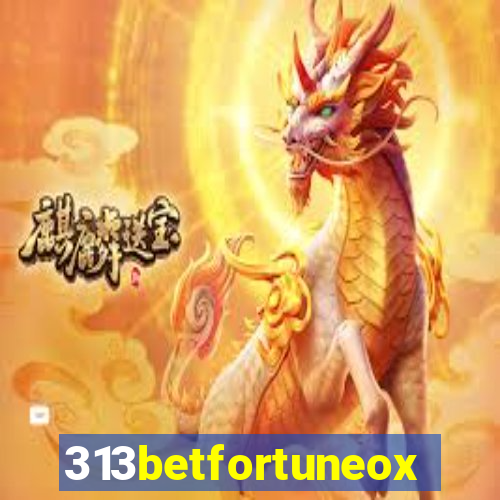 313betfortuneox