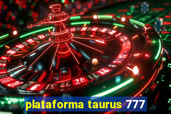 plataforma taurus 777