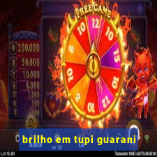 brilho em tupi guarani